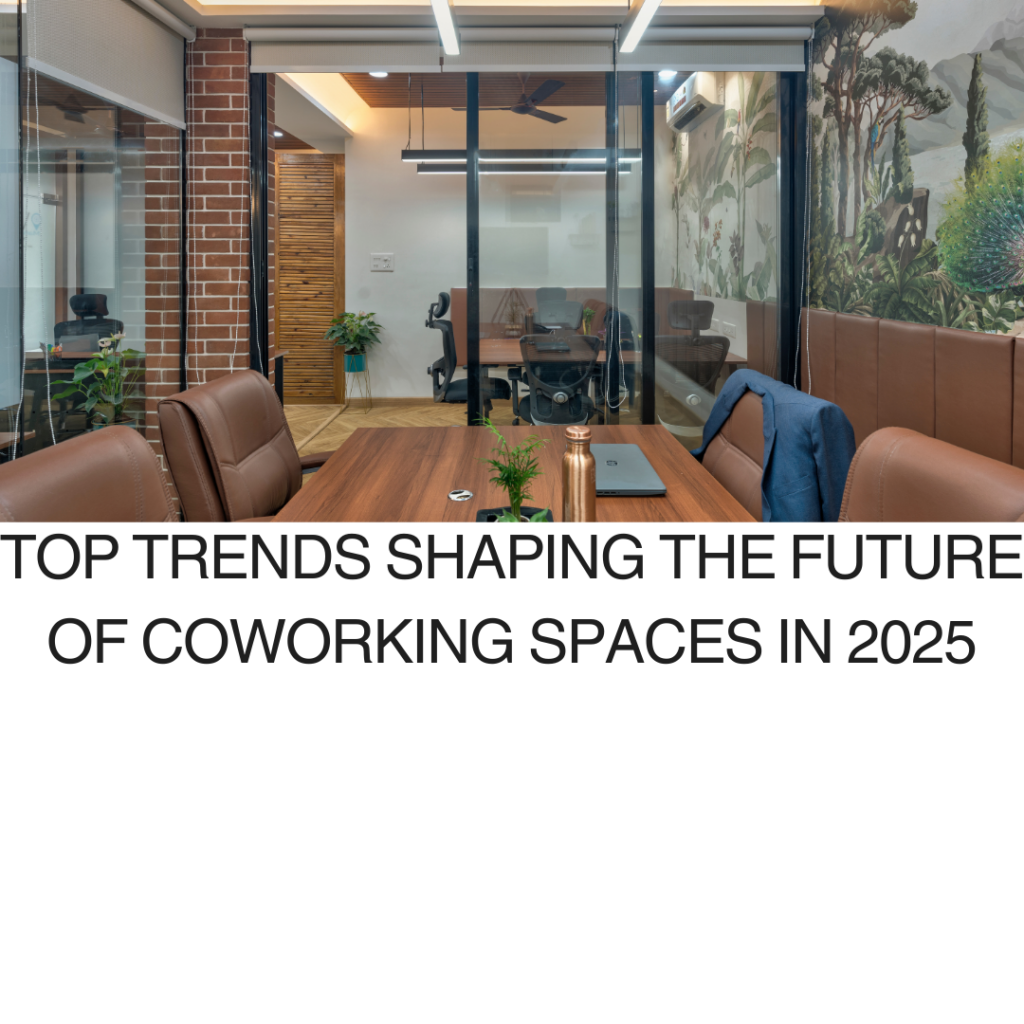 Top Trends Shaping the Future of Coworking Spaces in 2025