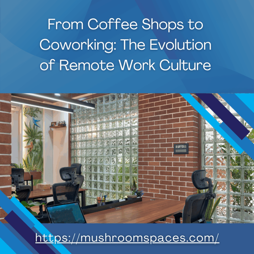From Coffee Shops to Coworking: The Evolution of Remote Work Culture