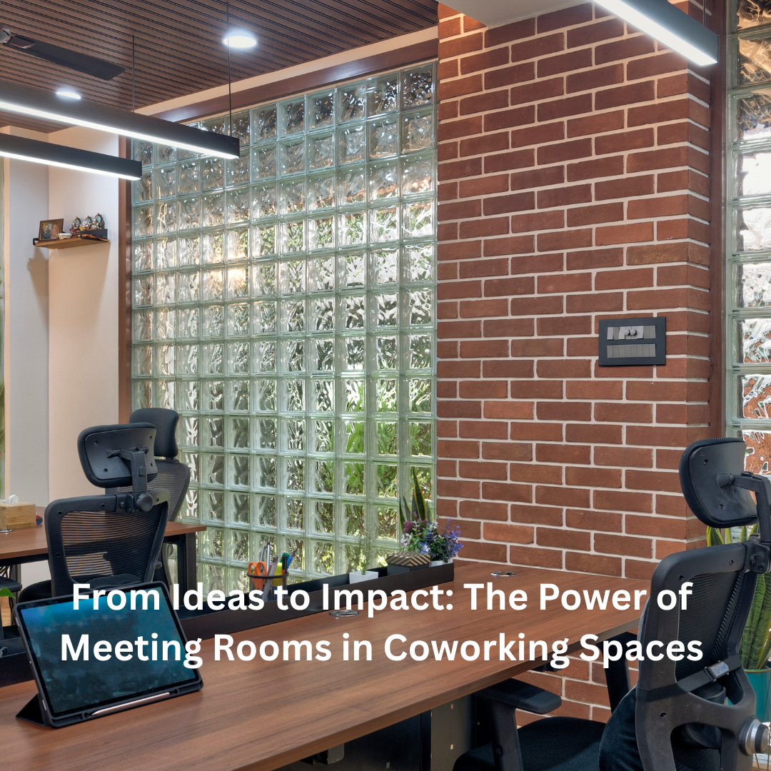 From Ideas to Impact: The Power of Meeting Rooms in Coworking Spaces